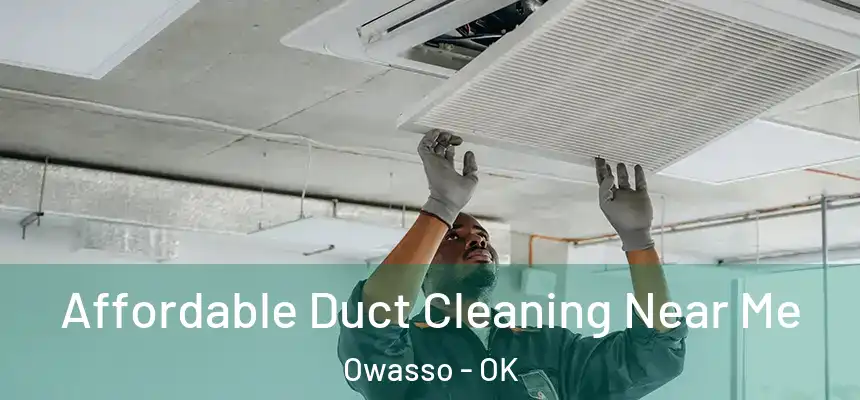 Affordable Duct Cleaning Near Me Owasso - OK