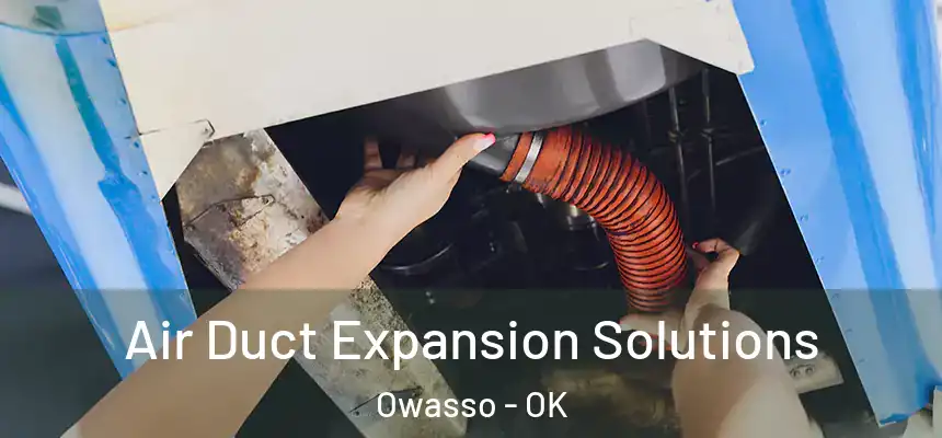 Air Duct Expansion Solutions Owasso - OK