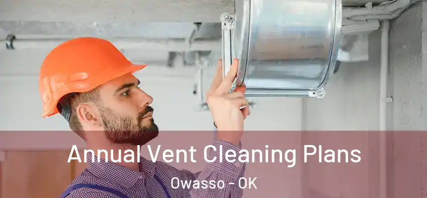  Annual Vent Cleaning Plans Owasso - OK