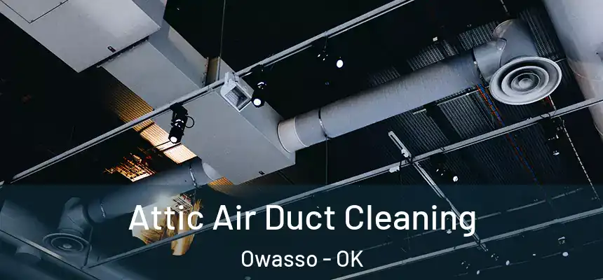  Attic Air Duct Cleaning Owasso - OK