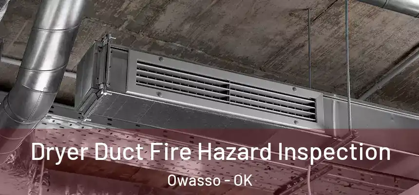 Dryer Duct Fire Hazard Inspection Owasso - OK