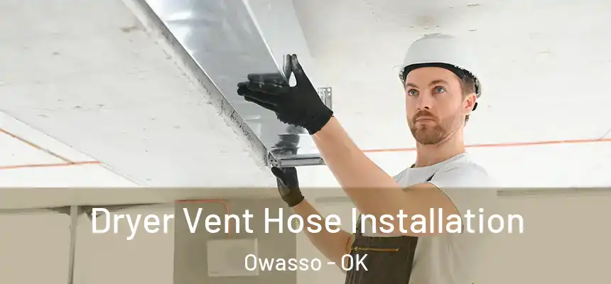 Dryer Vent Hose Installation Owasso - OK