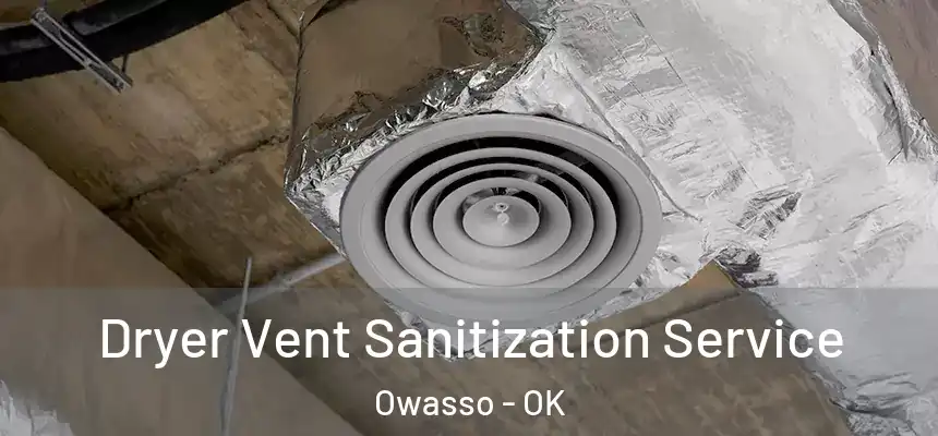 Dryer Vent Sanitization Service Owasso - OK