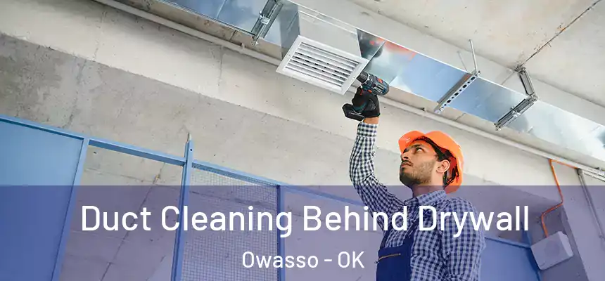 Duct Cleaning Behind Drywall Owasso - OK