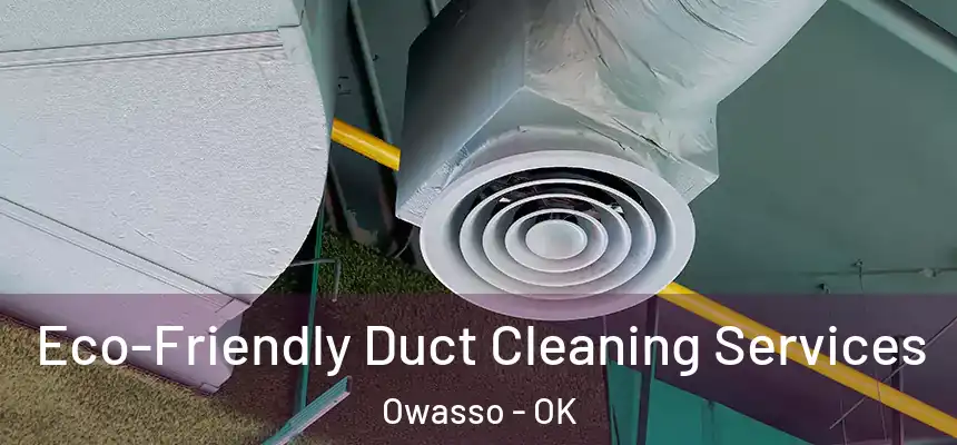  Eco-Friendly Duct Cleaning Services Owasso - OK