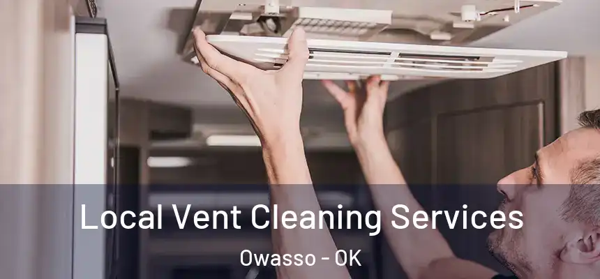 Local Vent Cleaning Services Owasso - OK