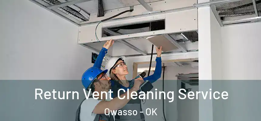 Return Vent Cleaning Service Owasso - OK