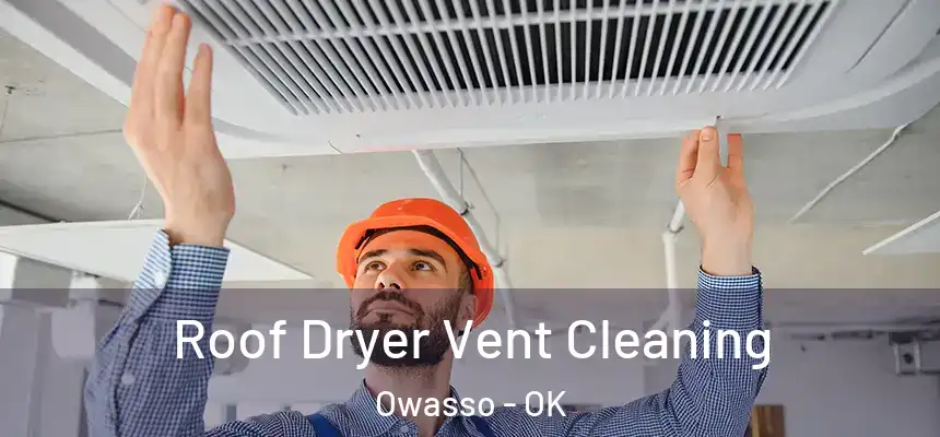  Roof Dryer Vent Cleaning Owasso - OK