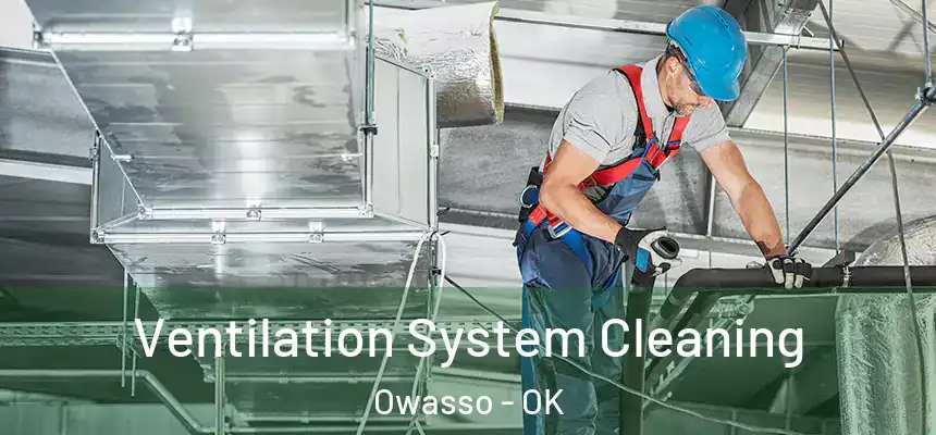 Ventilation System Cleaning Owasso - OK